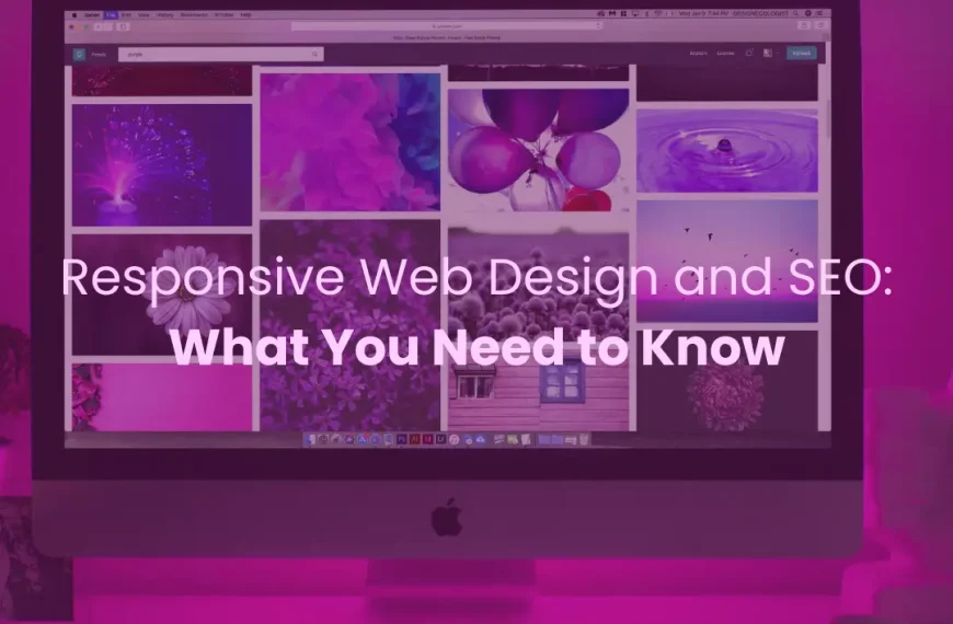 Responsive Web Design and SEO: What You Need to Know