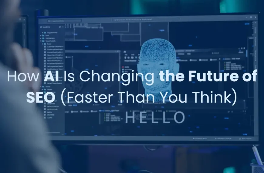 How AI Is Changing the Future of SEO (Faster Than You Think)