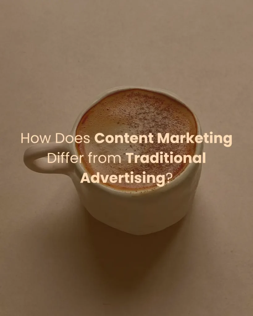 How Does Content Marketing Differ from Traditional Advertising?