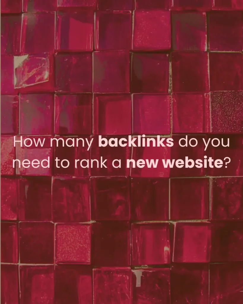 How many backlinks do you need to rank a new website?