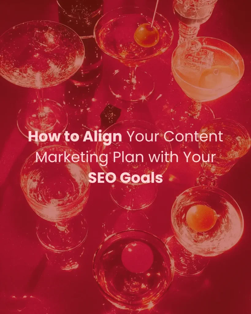 How to Align Your Content Marketing Plan with Your SEO Goals