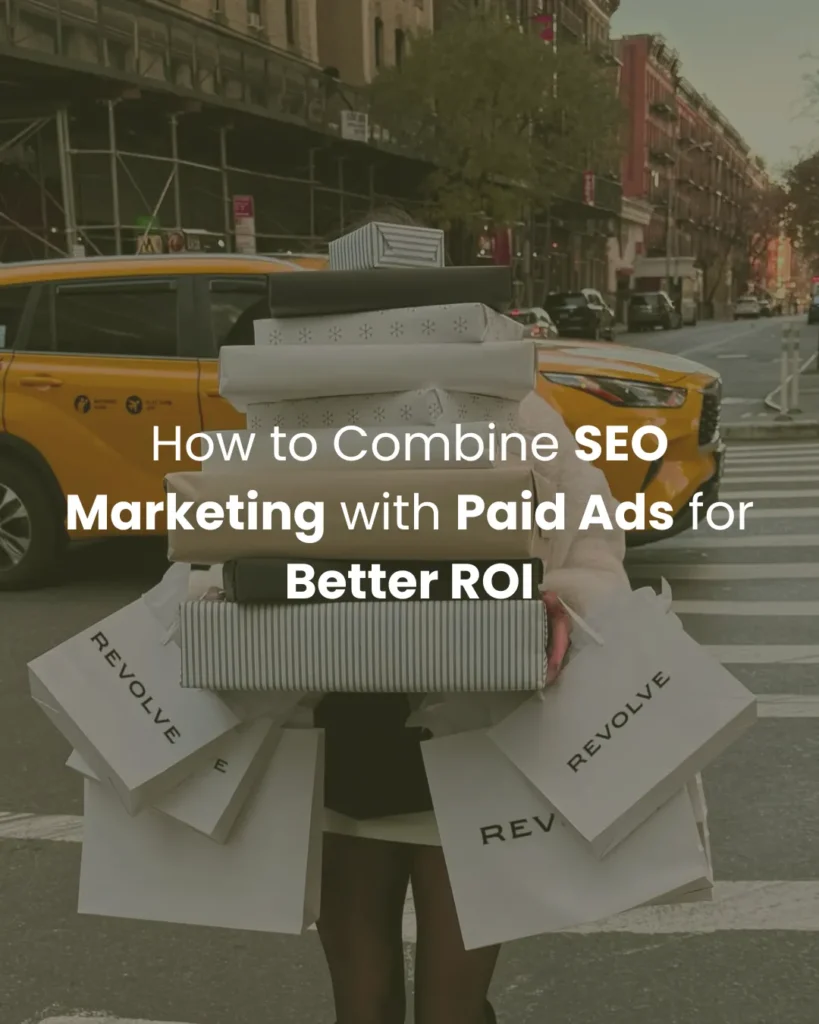 How to Combine SEO Marketing with Paid Ads for Better ROI
