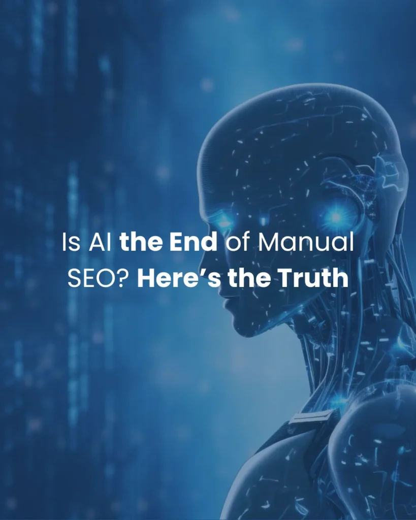 Is AI the End of Manual SEO? Here’s the Truth