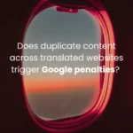 Does duplicate content across translated websites trigger Google penalties? 