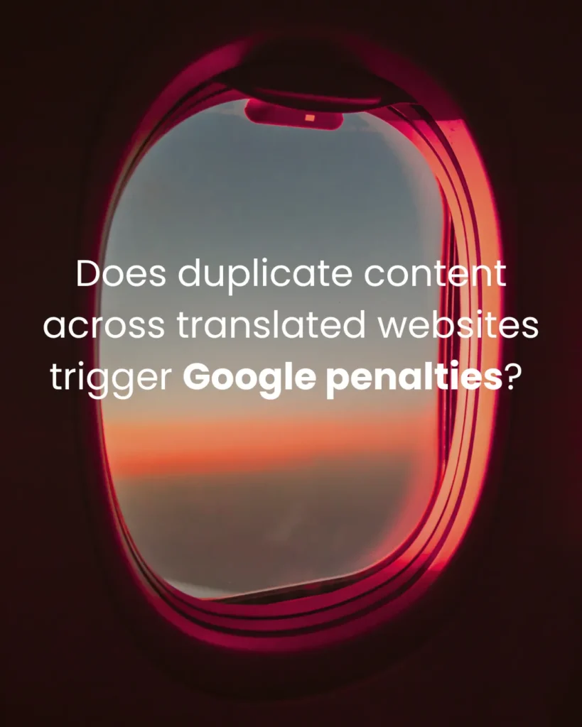 Does duplicate content across translated websites trigger Google penalties? 