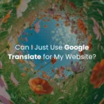 Can I Just Use Google Translate for My Website?