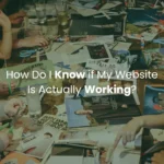 How Do I Know if My Website Is Actually Working?