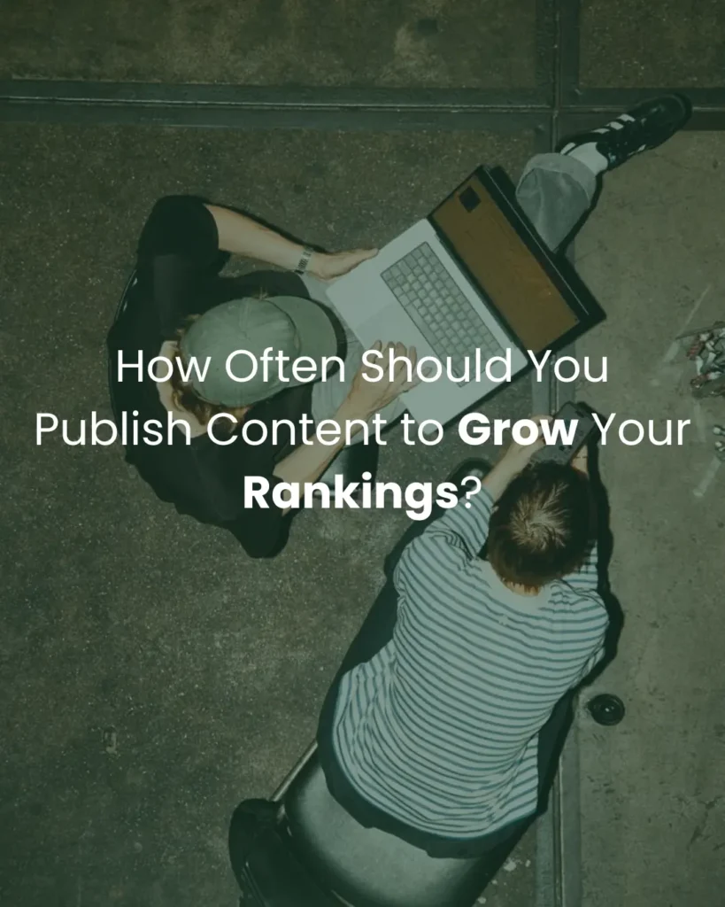 How Often Should You Publish Content to Grow Your Rankings?