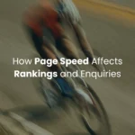 How Page Speed Affects Rankings and Enquiries