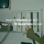 How to Choose an SEO Agency: 10 Questions to Ask Before You Sign
